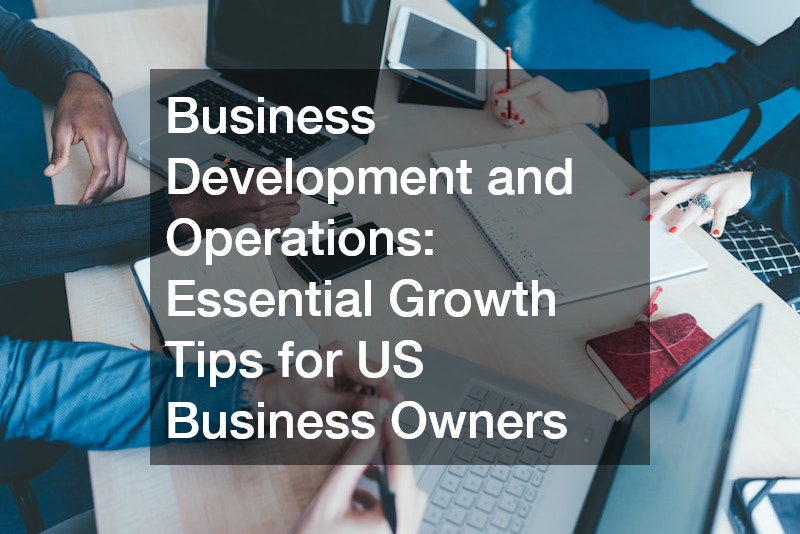 Business Development and Operations: Essential Growth Tips for US Business Owners